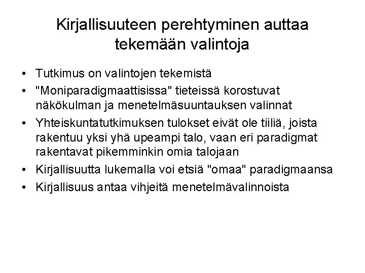 Kirjallisuuteen perehtyminen auttaa tekemään valintoja • Tutkimus on valintojen tekemistä • "Moniparadigmaattisissa" tieteissä korostuvat Kirjallisuuteen perehtyminen auttaa tekemään valintoja • Tutkimus on valintojen tekemistä • "Moniparadigmaattisissa" tieteissä korostuvat