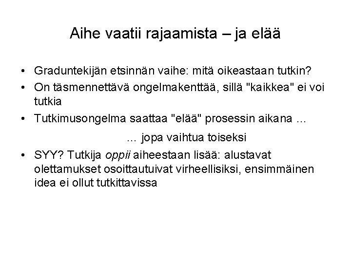 Aihe vaatii rajaamista – ja elää • Graduntekijän etsinnän vaihe: mitä oikeastaan tutkin? • Aihe vaatii rajaamista – ja elää • Graduntekijän etsinnän vaihe: mitä oikeastaan tutkin? •