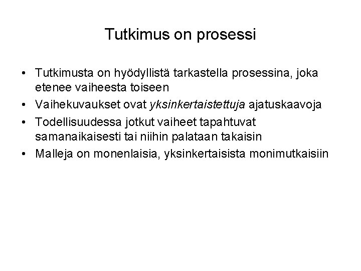 Tutkimus on prosessi • Tutkimusta on hyödyllistä tarkastella prosessina, joka etenee vaiheesta toiseen •