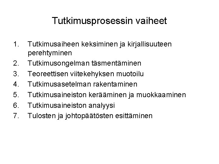 Tutkimusprosessin vaiheet 1. 2. 3. 4. 5. 6. 7. Tutkimusaiheen keksiminen ja kirjallisuuteen perehtyminen