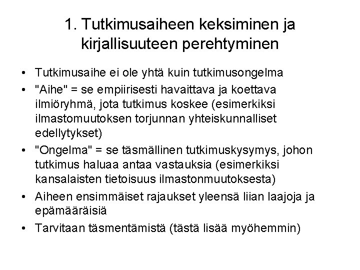 1. Tutkimusaiheen keksiminen ja kirjallisuuteen perehtyminen • Tutkimusaihe ei ole yhtä kuin tutkimusongelma •