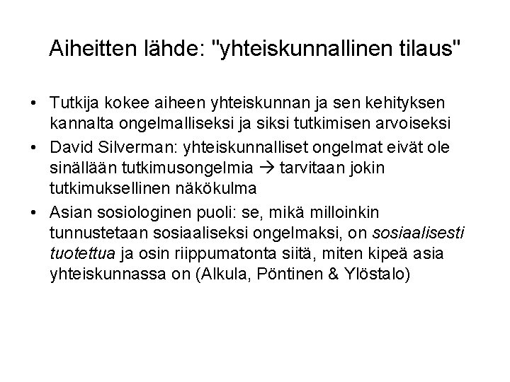 Aiheitten lähde: "yhteiskunnallinen tilaus" • Tutkija kokee aiheen yhteiskunnan ja sen kehityksen kannalta ongelmalliseksi