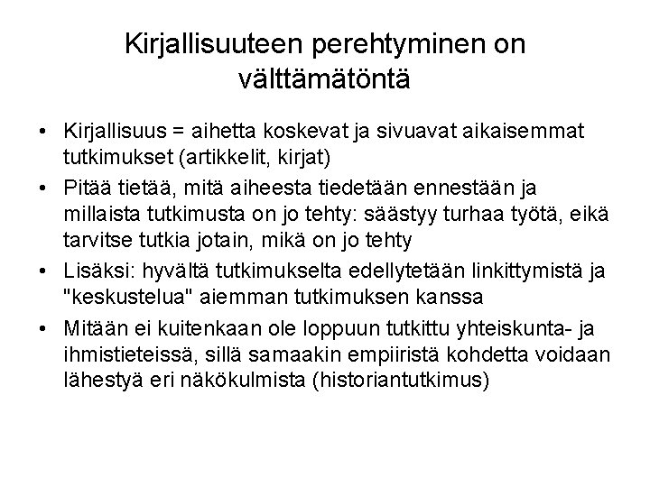 Kirjallisuuteen perehtyminen on välttämätöntä • Kirjallisuus = aihetta koskevat ja sivuavat aikaisemmat tutkimukset (artikkelit,