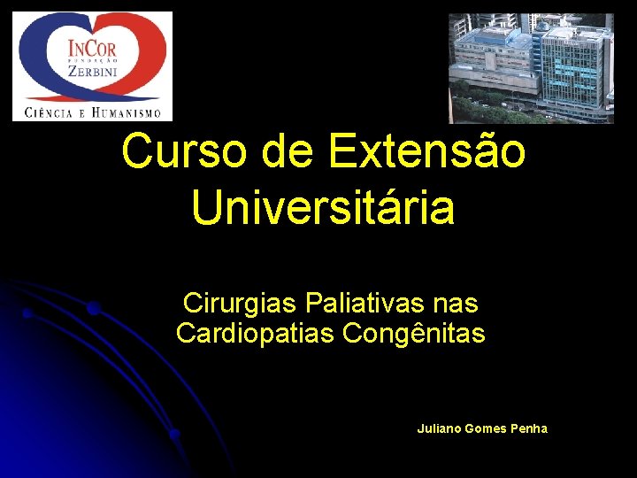 Curso de Extensão Universitária Cirurgias Paliativas nas Cardiopatias Congênitas Juliano Gomes Penha 