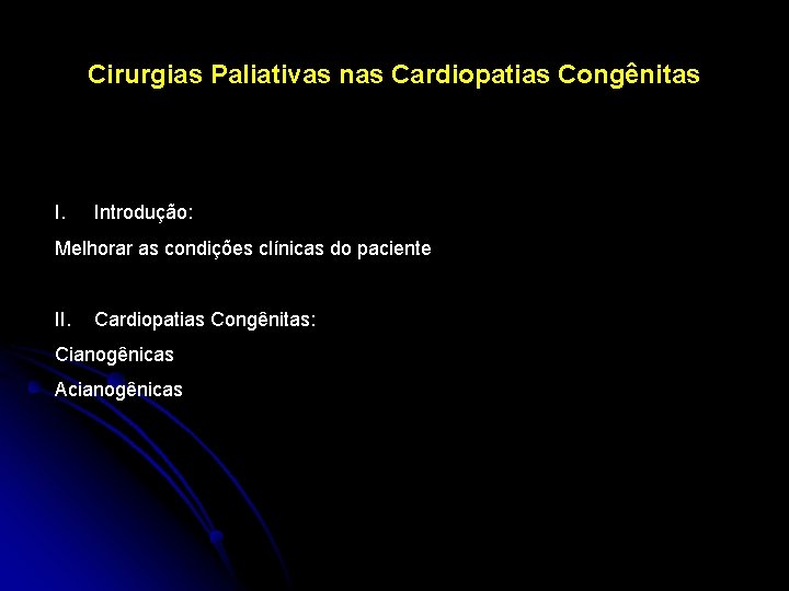 Cirurgias Paliativas nas Cardiopatias Congênitas I. Introdução: Melhorar as condições clínicas do paciente II.