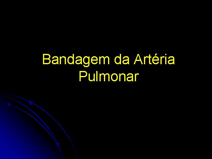 Bandagem da Artéria Pulmonar 