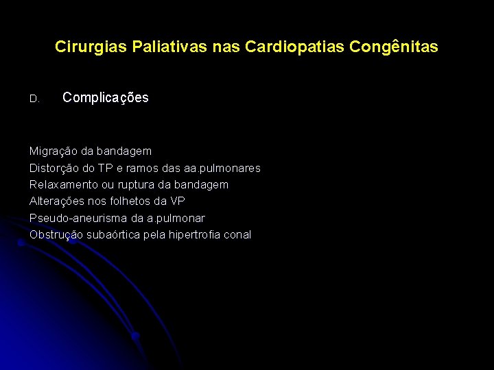 Cirurgias Paliativas nas Cardiopatias Congênitas D. Complicações Migração da bandagem Distorção do TP e