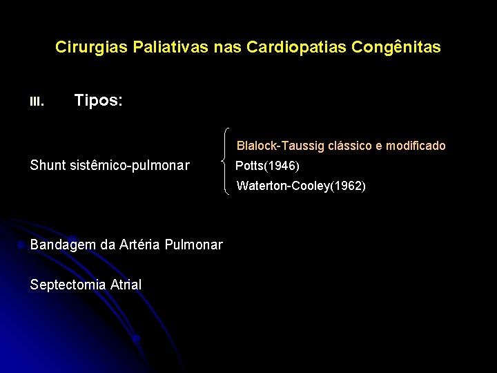 Cirurgias Paliativas nas Cardiopatias Congênitas III. Tipos: Blalock-Taussig clássico e modificado Shunt sistêmico-pulmonar Potts(1946)