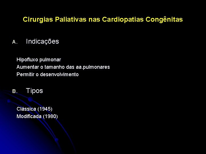 Cirurgias Paliativas nas Cardiopatias Congênitas A. Indicações Hipofluxo pulmonar Aumentar o tamanho das aa.