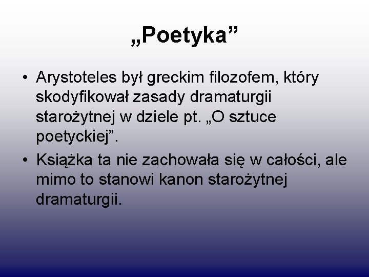 „Poetyka” • Arystoteles był greckim filozofem, który skodyfikował zasady dramaturgii starożytnej w dziele pt.