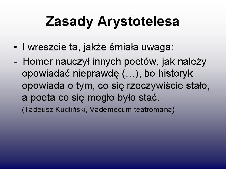 Zasady Arystotelesa • I wreszcie ta, jakże śmiała uwaga: - Homer nauczył innych poetów,