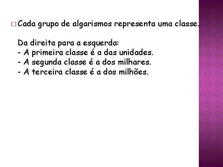 � Cada grupo de algarismos representa uma classe. Da direita para a esquerda: -