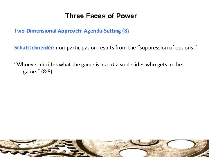 Three Faces of Power Two-Dimensional Approach: Agenda-Setting (8) Schattschneider: non-participation results from the “suppression Three Faces of Power Two-Dimensional Approach: Agenda-Setting (8) Schattschneider: non-participation results from the “suppression