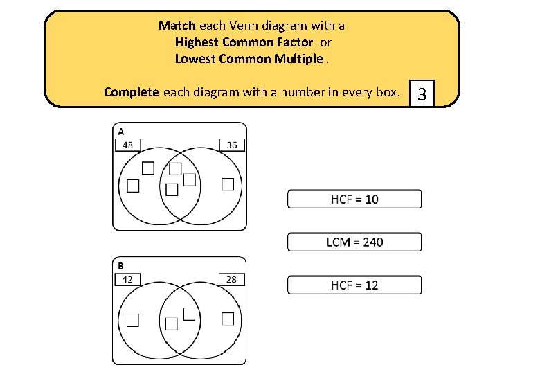 Match each Venn diagram with a Highest Common Factor or Lowest Common Multiple. Complete