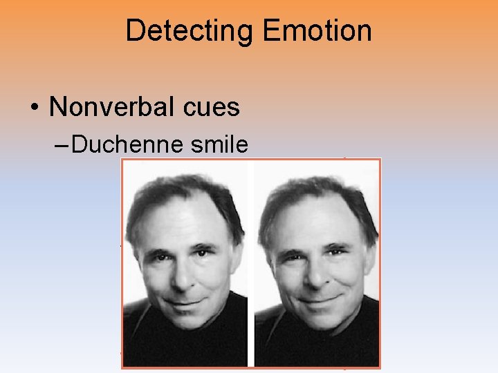 Detecting Emotion • Nonverbal cues – Duchenne smile 
