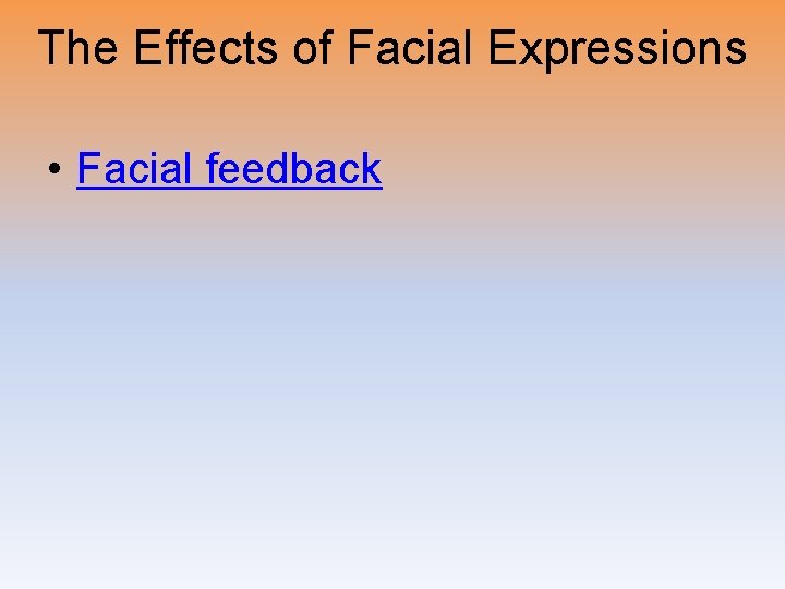 The Effects of Facial Expressions • Facial feedback 