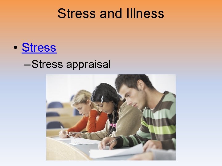 Stress and Illness • Stress – Stress appraisal 