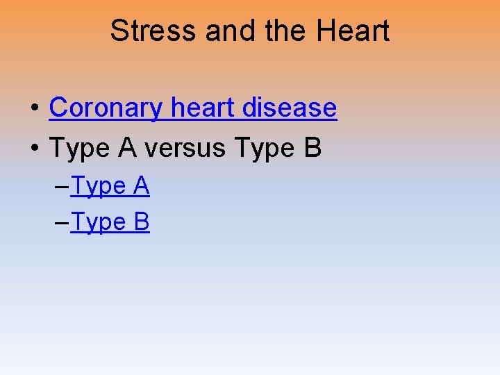 Stress and the Heart • Coronary heart disease • Type A versus Type B