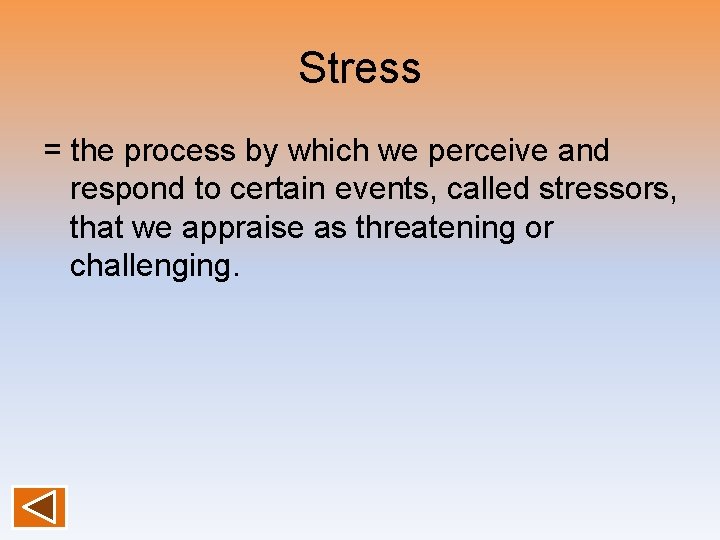 Stress = the process by which we perceive and respond to certain events, called