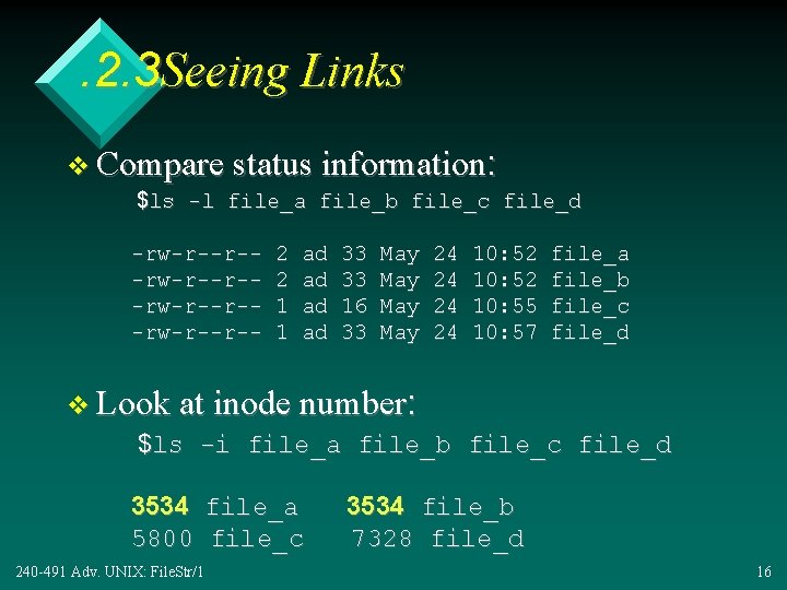 . 2. 3 Seeing Links v Compare status information: $ls -l file_a file_b file_c