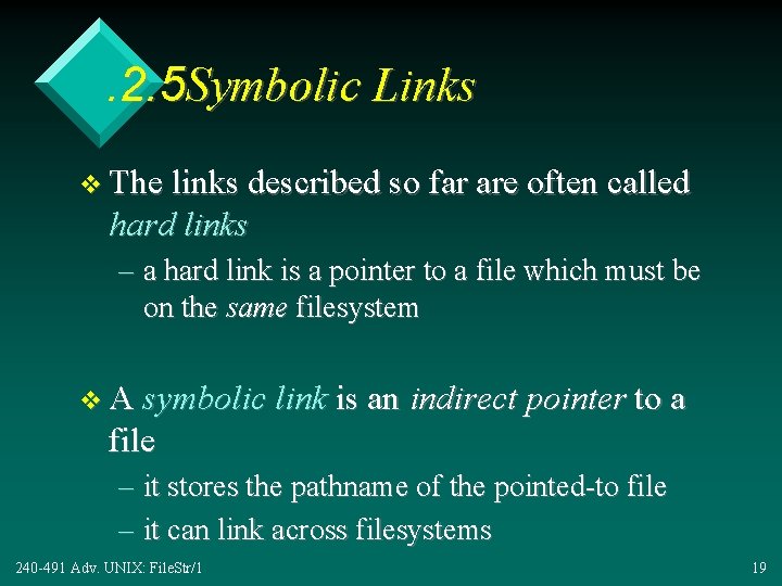 . 2. 5 Symbolic Links v The links described so far are often called