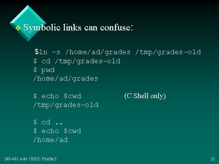 v Symbolic links can confuse: $ln -s /home/ad/grades /tmp/grades-old $ cd /tmp/grades-old $ pwd
