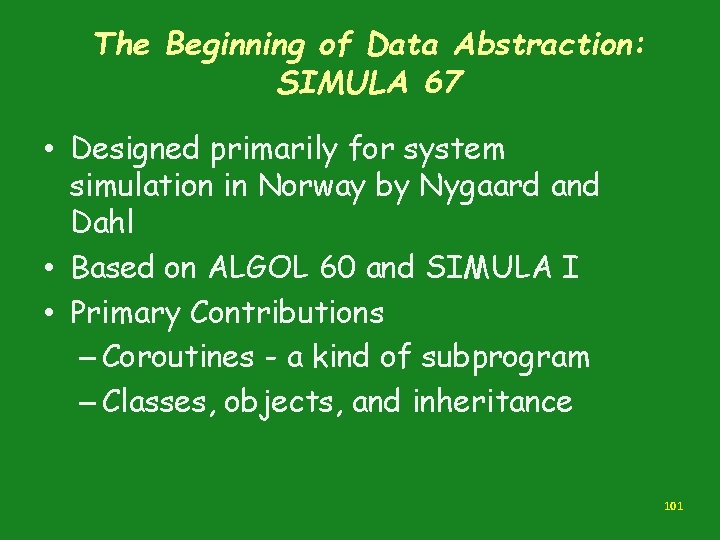 The Beginning of Data Abstraction: SIMULA 67 • Designed primarily for system simulation in The Beginning of Data Abstraction: SIMULA 67 • Designed primarily for system simulation in