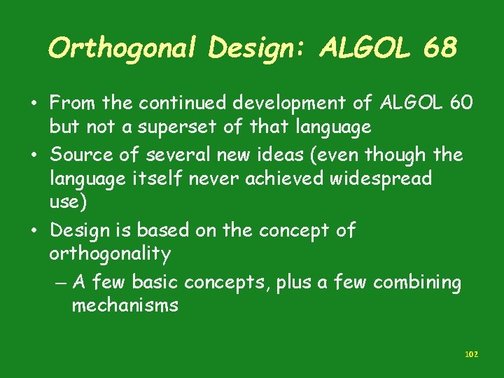 Orthogonal Design: ALGOL 68 • From the continued development of ALGOL 60 but not Orthogonal Design: ALGOL 68 • From the continued development of ALGOL 60 but not