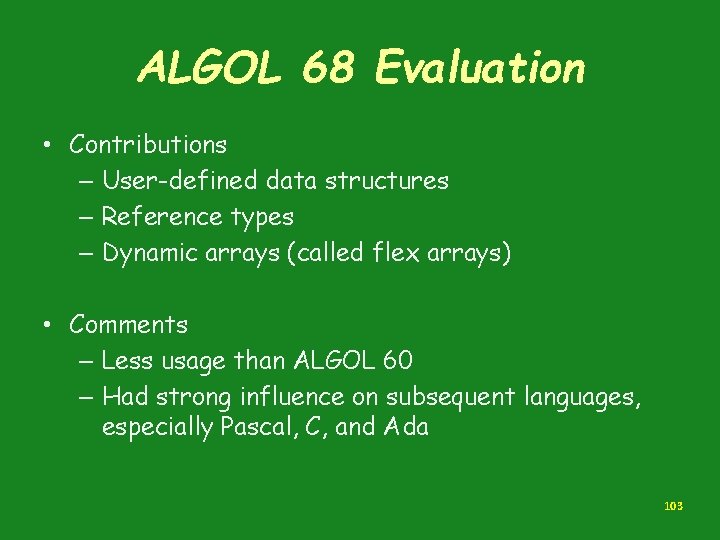 ALGOL 68 Evaluation • Contributions – User-defined data structures – Reference types – Dynamic ALGOL 68 Evaluation • Contributions – User-defined data structures – Reference types – Dynamic