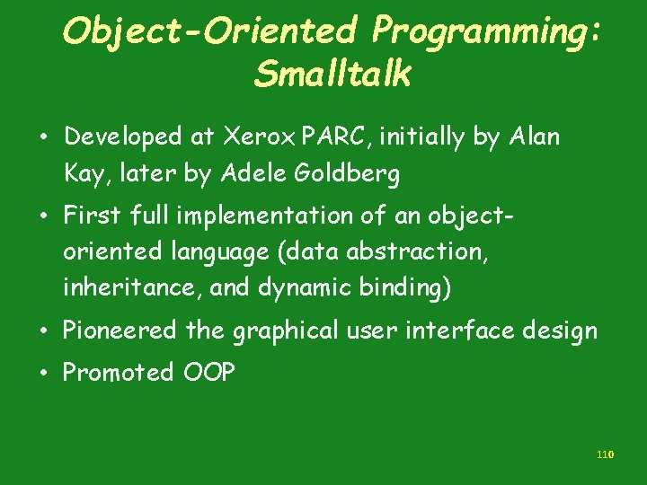 Object-Oriented Programming: Smalltalk • Developed at Xerox PARC, initially by Alan Kay, later by Object-Oriented Programming: Smalltalk • Developed at Xerox PARC, initially by Alan Kay, later by