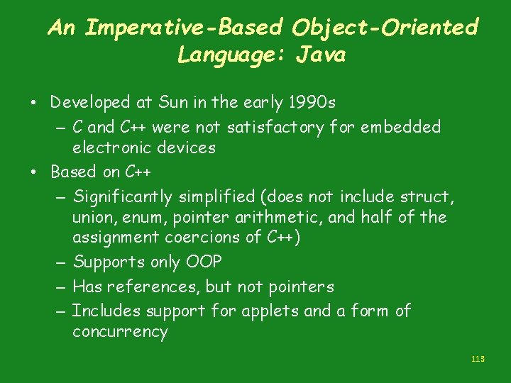An Imperative-Based Object-Oriented Language: Java • Developed at Sun in the early 1990 s An Imperative-Based Object-Oriented Language: Java • Developed at Sun in the early 1990 s