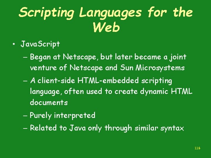 Scripting Languages for the Web • Java. Script – Began at Netscape, but later Scripting Languages for the Web • Java. Script – Began at Netscape, but later