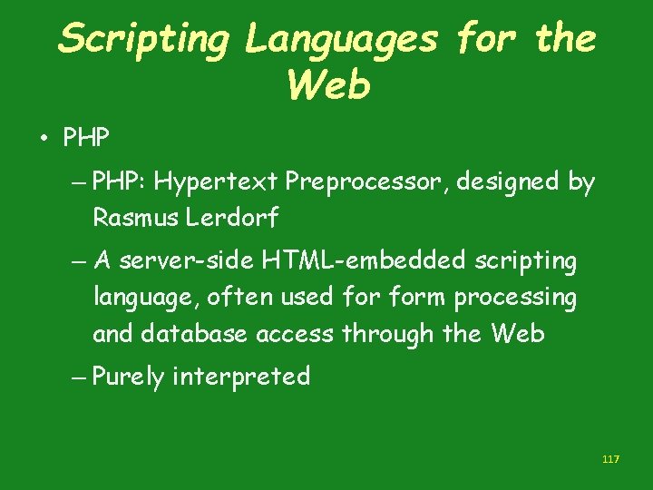 Scripting Languages for the Web • PHP – PHP: Hypertext Preprocessor, designed by Rasmus Scripting Languages for the Web • PHP – PHP: Hypertext Preprocessor, designed by Rasmus