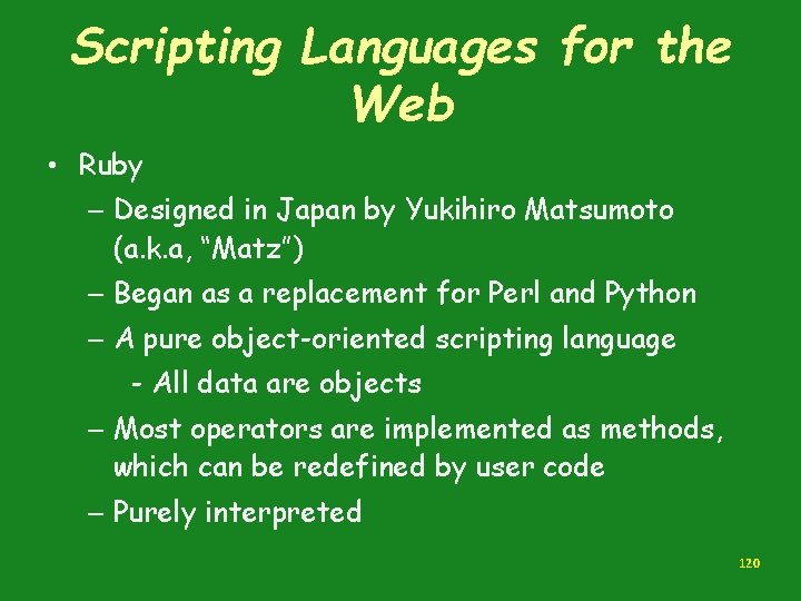 Scripting Languages for the Web • Ruby – Designed in Japan by Yukihiro Matsumoto Scripting Languages for the Web • Ruby – Designed in Japan by Yukihiro Matsumoto