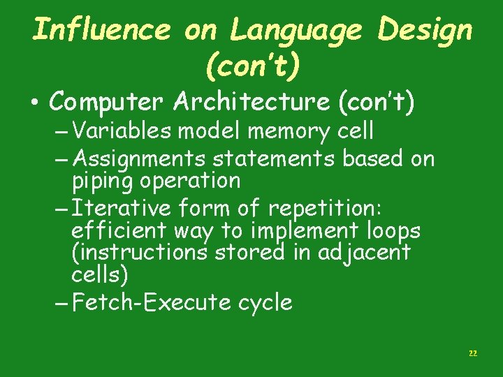 Influence on Language Design (con’t) • Computer Architecture (con’t) – Variables model memory cell Influence on Language Design (con’t) • Computer Architecture (con’t) – Variables model memory cell