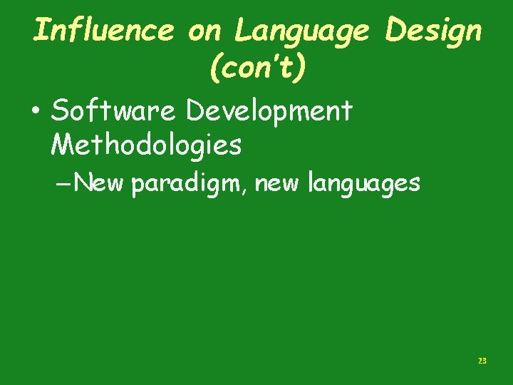 Influence on Language Design (con’t) • Software Development Methodologies – New paradigm, new languages Influence on Language Design (con’t) • Software Development Methodologies – New paradigm, new languages