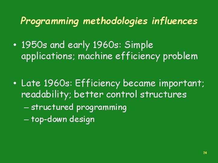 Programming methodologies influences • 1950 s and early 1960 s: Simple applications; machine efficiency Programming methodologies influences • 1950 s and early 1960 s: Simple applications; machine efficiency