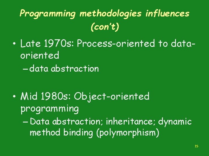 Programming methodologies influences (con’t) • Late 1970 s: Process-oriented to dataoriented – data abstraction Programming methodologies influences (con’t) • Late 1970 s: Process-oriented to dataoriented – data abstraction