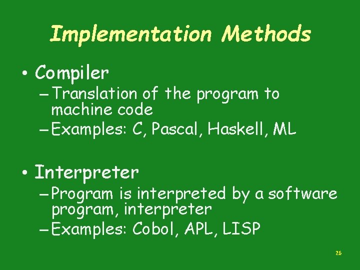 Implementation Methods • Compiler – Translation of the program to machine code – Examples: Implementation Methods • Compiler – Translation of the program to machine code – Examples: