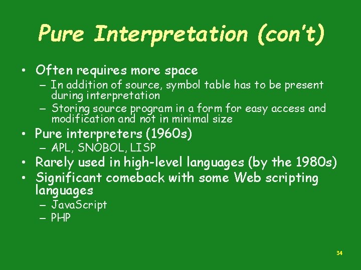 Pure Interpretation (con’t) • Often requires more space – In addition of source, symbol Pure Interpretation (con’t) • Often requires more space – In addition of source, symbol