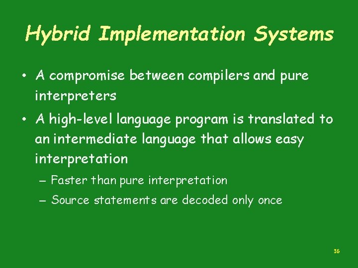 Hybrid Implementation Systems • A compromise between compilers and pure interpreters • A high-level Hybrid Implementation Systems • A compromise between compilers and pure interpreters • A high-level