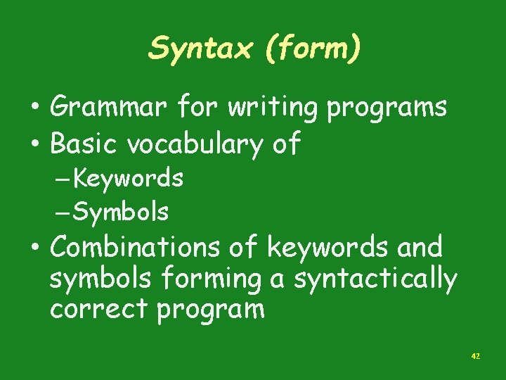 Syntax (form) • Grammar for writing programs • Basic vocabulary of – Keywords – Syntax (form) • Grammar for writing programs • Basic vocabulary of – Keywords –