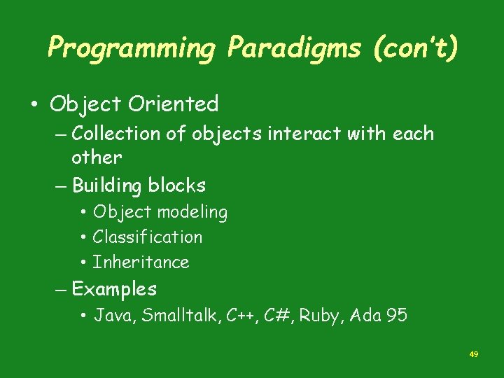 Programming Paradigms (con’t) • Object Oriented – Collection of objects interact with each other Programming Paradigms (con’t) • Object Oriented – Collection of objects interact with each other