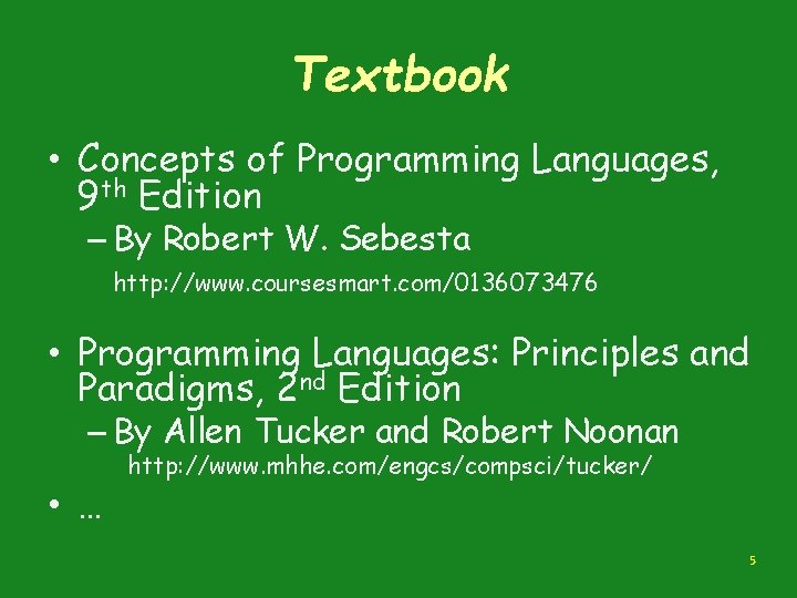 Textbook • Concepts of Programming Languages, 9 th Edition – By Robert W. Sebesta Textbook • Concepts of Programming Languages, 9 th Edition – By Robert W. Sebesta