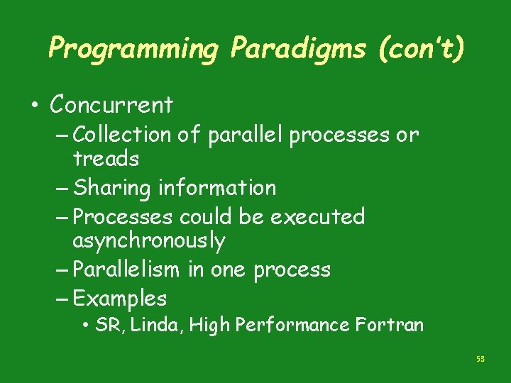 Programming Paradigms (con’t) • Concurrent – Collection of parallel processes or treads – Sharing Programming Paradigms (con’t) • Concurrent – Collection of parallel processes or treads – Sharing
