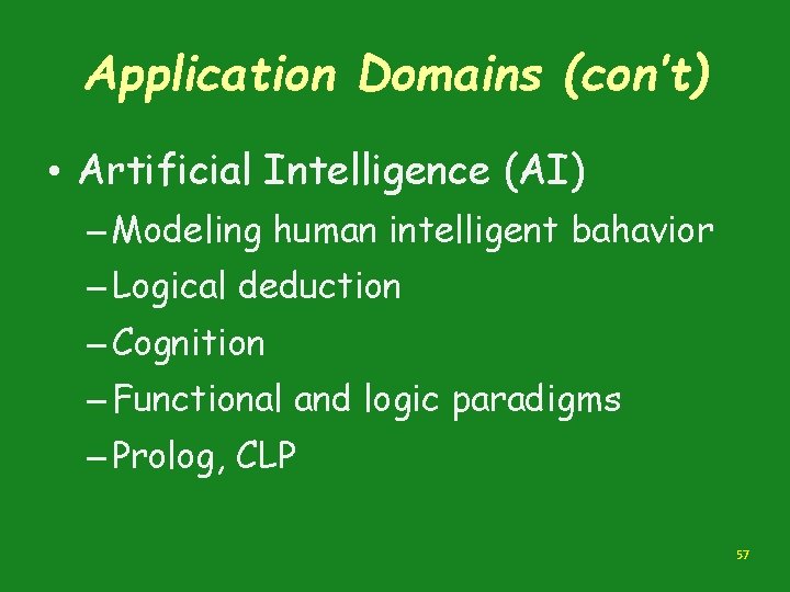 Application Domains (con’t) • Artificial Intelligence (AI) – Modeling human intelligent bahavior – Logical Application Domains (con’t) • Artificial Intelligence (AI) – Modeling human intelligent bahavior – Logical