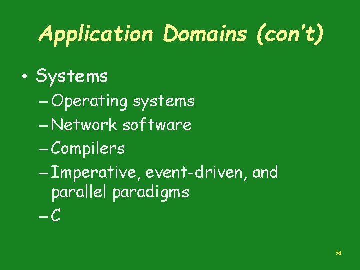 Application Domains (con’t) • Systems – Operating systems – Network software – Compilers – Application Domains (con’t) • Systems – Operating systems – Network software – Compilers –