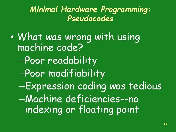 Minimal Hardware Programming: Pseudocodes • What was wrong with using machine code? –Poor readability Minimal Hardware Programming: Pseudocodes • What was wrong with using machine code? –Poor readability