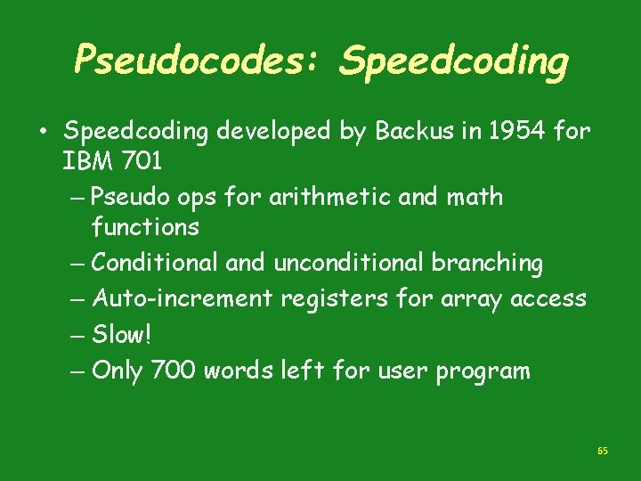 Pseudocodes: Speedcoding • Speedcoding developed by Backus in 1954 for IBM 701 – Pseudo Pseudocodes: Speedcoding • Speedcoding developed by Backus in 1954 for IBM 701 – Pseudo