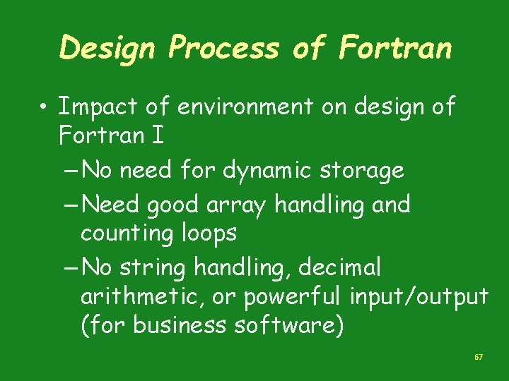 Design Process of Fortran • Impact of environment on design of Fortran I – Design Process of Fortran • Impact of environment on design of Fortran I –